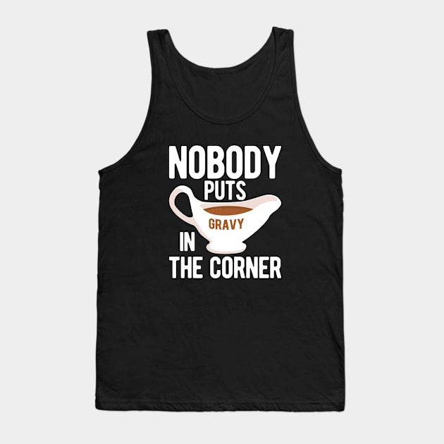 Nobody Puts Gravy in the Corner Tank Top by Mclickster